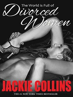 The World is Full of Divorced Women by Jackie Collins, Jackie Collins