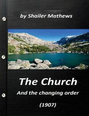 The Church and the changing order (1907) by Shailer Mathews by Shailer Mathews