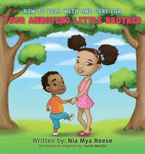 How to Deal with and Care for Your Annoying Little Brother by Nia Mya Reese