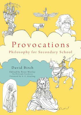 The Philosophy Foundation Provocations: Philosophy for Secondary School by David Birch