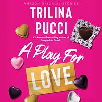 A Play for Love by Trilina Pucci