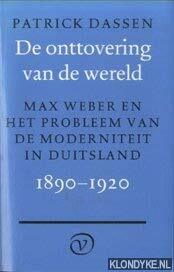 de Onttovering Van de Wereld: Max Weber En Het Probleem Van de Moderniteit in Duitsland, 1890-1920 by Patrick Dassen