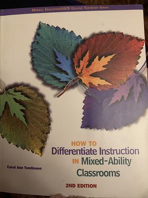 How to Differentiate Instruction in Mixed Ability Classrooms by Carol Ann Tomlinson