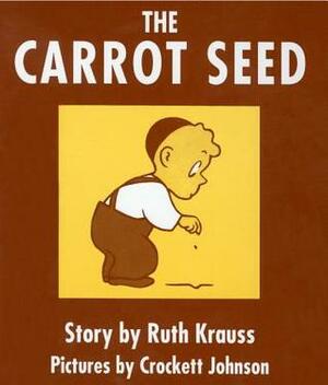 The Carrot Seed by Crockett Johnson, Ruth Krauss