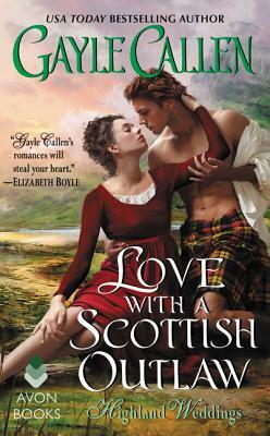 Love with a Scottish Outlaw: Highland Weddings by Gayle Callen