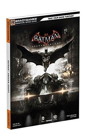 Batman: Arkham Knight Signature Series Guide by Prima Games