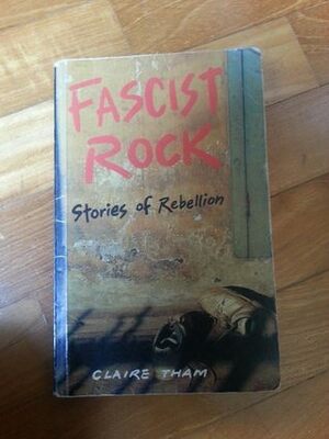 Fascist Rock: Stories of Rebellion by Claire Tham