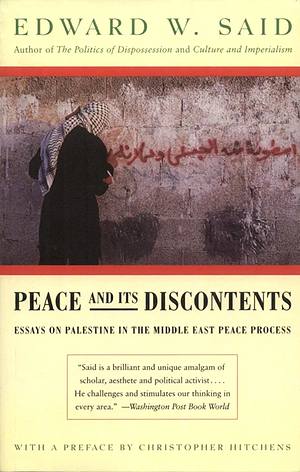 Peace And Its Discontents: Essays on Palestine in the Middle East Peace Process by Edward W. Said, Christopher Hitchens