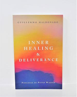 Inner Healing and Deliverance by Guillermo Maldonado