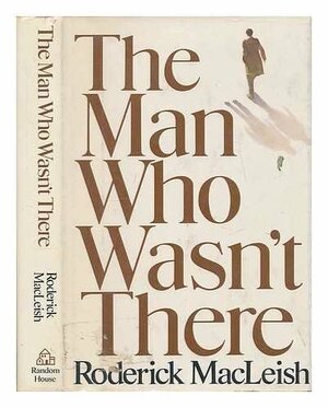 The Man Who Wasn't There by Roderick MacLeish