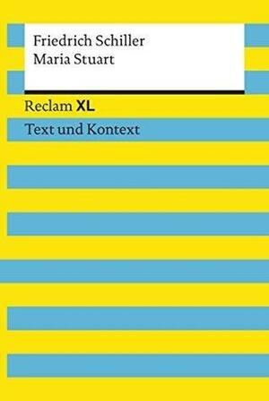Maria Stuart: Reclam XL - Text und Kontext by Wolf Dieter Hellberg, Friedrich Schiller, Friedrich Schiller