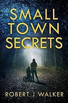 Small Town Secrets by Robert J. Walker