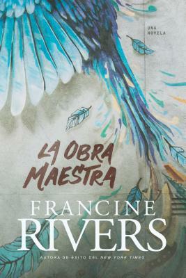 La Obra Maestra by Francine Rivers