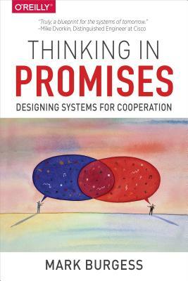 Thinking in Promises: Designing Systems for Cooperation by Mark Burgess