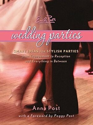 Emily Post's Wedding Parties by Anna Post