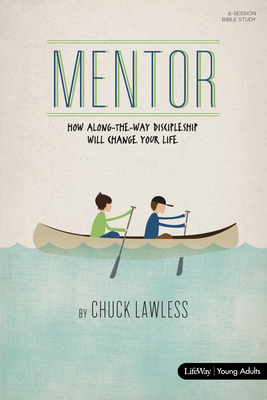 Mentor - Bible Study Book - Revised: How Along-The-Way Discipleship Can Change Your Life by Chuck Lawless