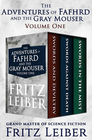 The Adventures of Fafhrd and the Gray Mouser: Swords and Deviltry, Swords Against Death, and Swords in the Mist by Fritz Leiber