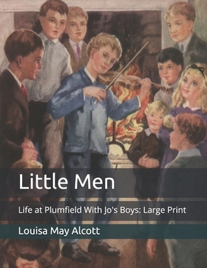 Little Men: Life at Plumfield With Jo's Boys: Large Print by Louisa May Alcott