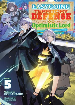 Easygoing Territory Defense by the Optimistic Lord: Production Magic Turns a Nameless Village into the Strongest Fortified City (Light Novel) Vol. 5 by Sou Akaike