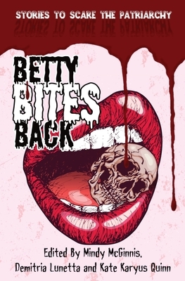 Betty Bites Back: Stories to Scare the Patriarchy by 