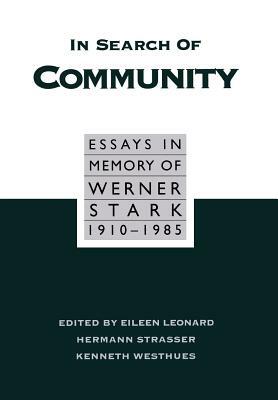 In Search of Community: Essays in Memory of Werner Stark, 1905-85 by Herman Strasser, Eileen B. Leonard