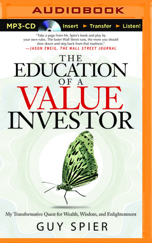 The Education of a Value Investor: My Transformative Quest for Wealth, Wisdom, and Enlightenment by Guy Spier, Malk Williams