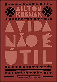 A Vida Não É Útil by Ailton Krenak