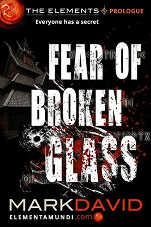 Fear Of Broken Glass: The Elements: Prologue by Mark David