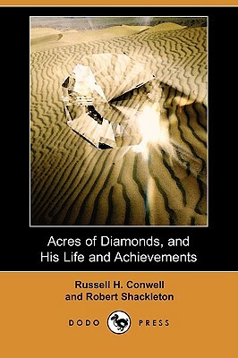 Acres of Diamonds, and His Life and Achievements (Dodo Press) by Robert Shackleton, Russell H. Conwell