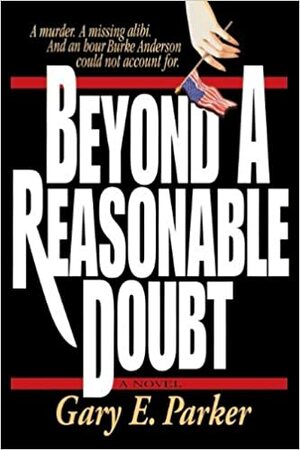 Beyond a Reasonable Doubt by Gary E. Parker