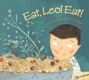 Eat, Leo! Eat! by Caroline Adderson