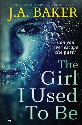 The Girl I Used to Be by J.A. Baker