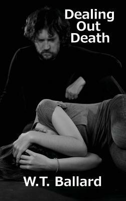 Dealing Out Death by W. T. Ballard