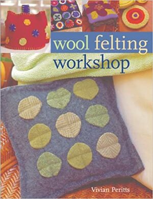 Wool Felting Workshop by Vivian Peritts, Prolific Impressions Inc.