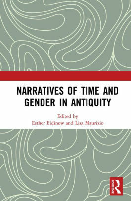 Narratives of Time and Gender in Antiquity by Esther Eidinow, Lisa Maurizio