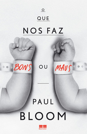 O Que Nos Faz Bons ou Maus by Paul Bloom, Eduardo Rieche