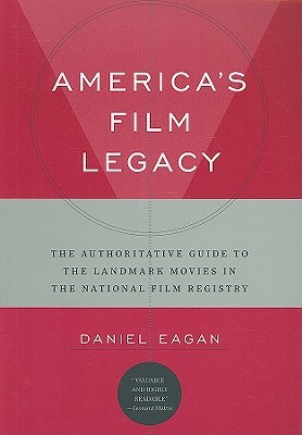 America's Film Legacy by Daniel Eagan