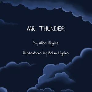 Mr. Thunder by Alice Higgins