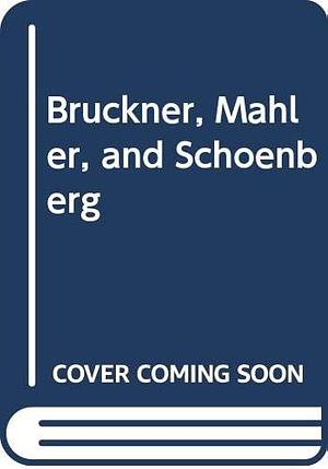 Bruckner, Mahler, Schoenberg by Dika Newlin