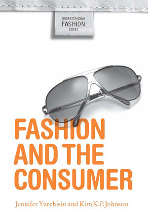 Fashion and the Consumer by Kim K.P. Johnson, Jennifer Yurchisin