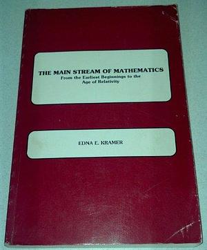 The Main Stream of Mathematics by Edna Ernestine Kramer