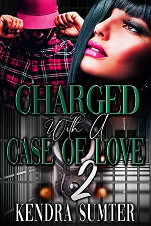 Charged with A Case of Love 2 by Kendra Sumter