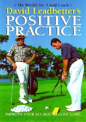 David Leadbetter's Positive Practice by David Leadbetter