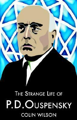The Strange Life of P.D. Ouspensky by Colin Wilson