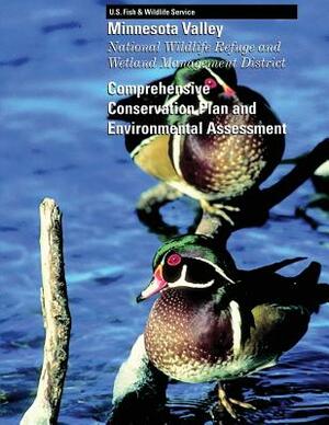 Minnesota Valley National Wildlife Refuge and Wetland Management District: Comprehensive Conservation Plan and Environmental Assessment by U S Fish & Wildlife Service