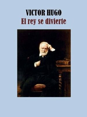 EL REY SE DIVIERTE by Victor Hugo