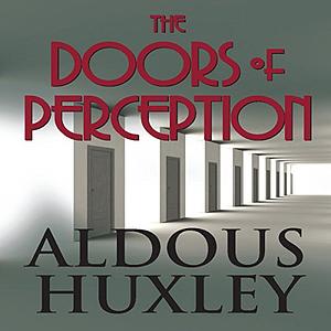 The Doors of Perception by Aldous Huxley