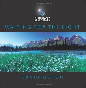 Photography Essentials: Waiting For The Light by David Noton