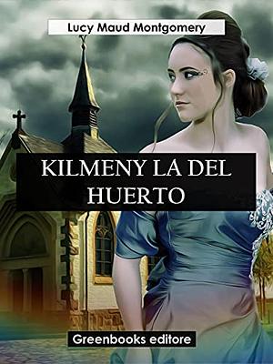 Kilmeny la del huerto by L.M. Montgomery