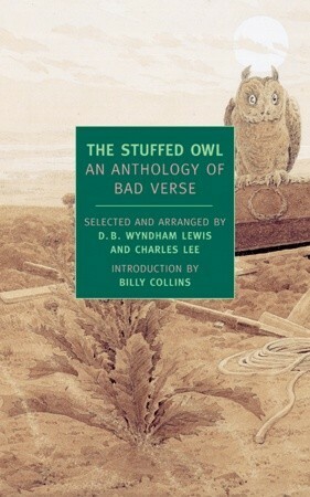 The Stuffed Owl: An Anthology of Bad Verse by Charles Lee, Max Beerbohm, D.B. Wyndham-Lewis, Billy Collins